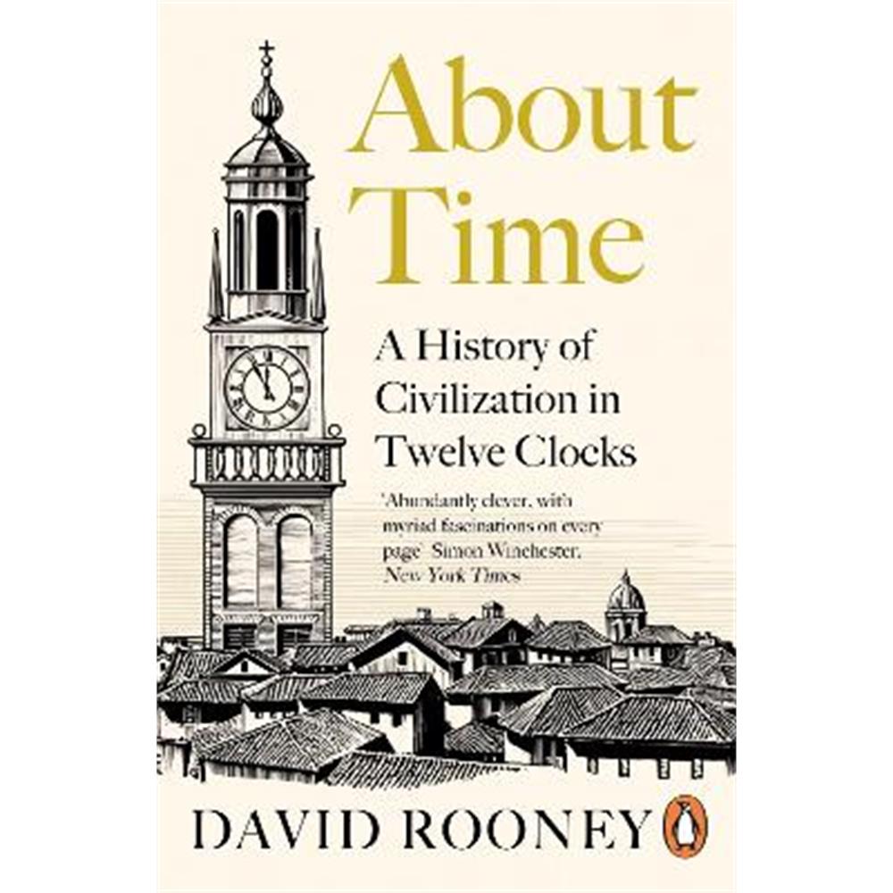 About Time: A History of Civilization in Twelve Clocks (Paperback) - David Rooney